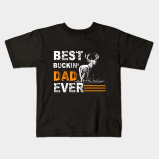 Best Buckin Dad Ever Shirt Deer Hunting Bucking Father Kids T-Shirt